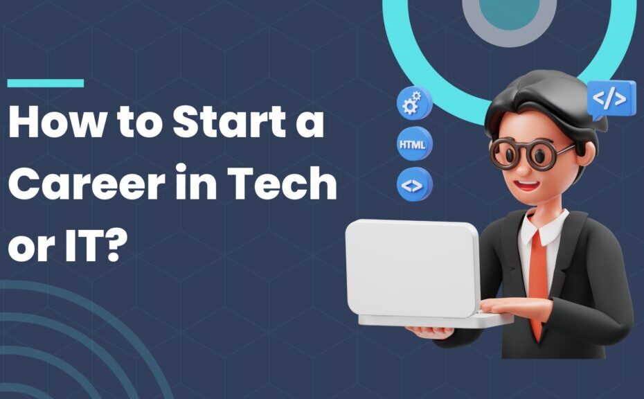 how to start a career in Tech or IT