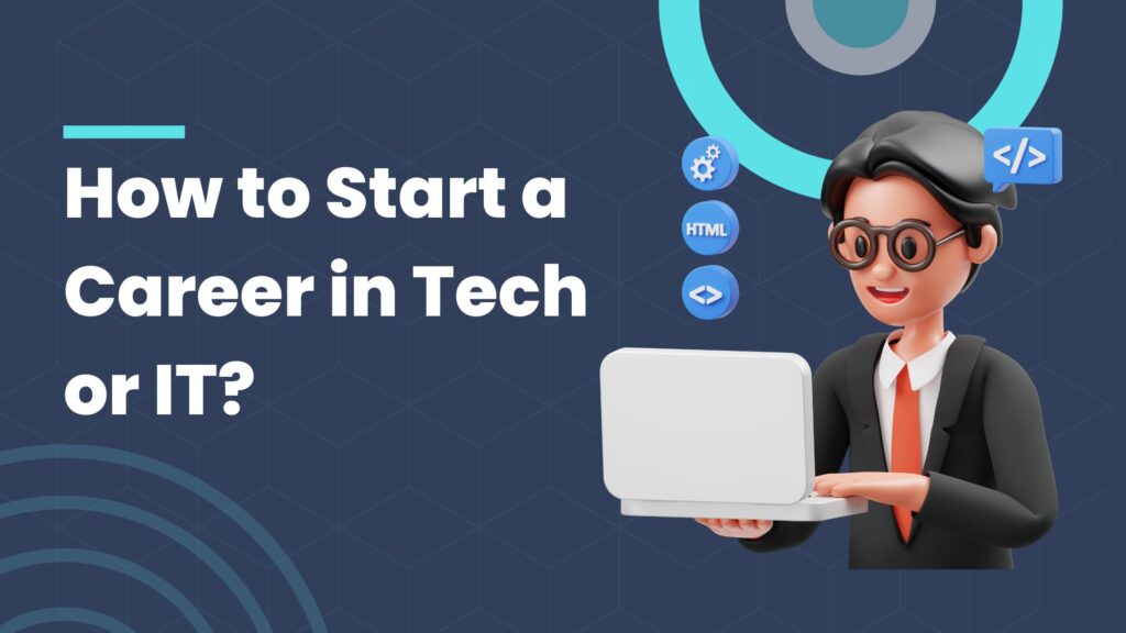 how to start a career in Tech or IT