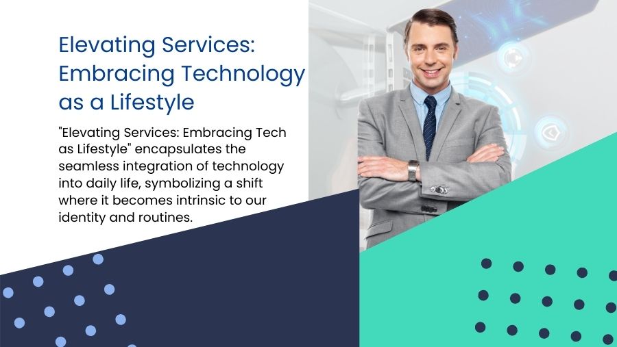 Elevating Services: Embracing Technology as a Lifestyle