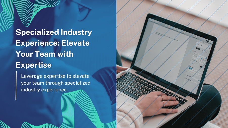 Specialized Industry Experience: Elevate Your Team with Expertise